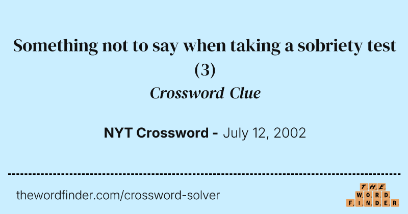 Something not to say when taking a sobriety test crossword clue image