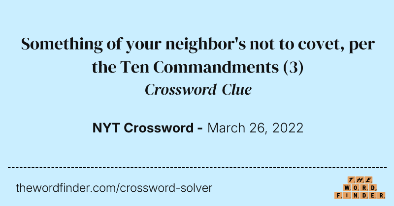 Something of your neighbor's not to covet, per the Ten Commandments crossword clue image