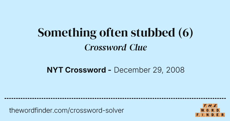 Something often stubbed crossword clue image