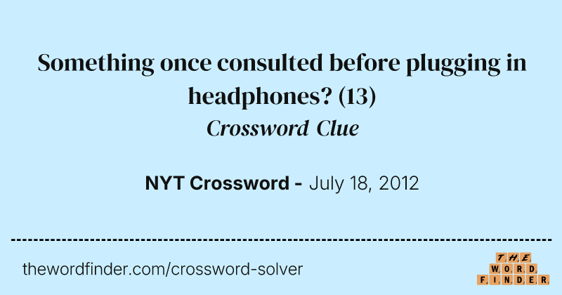 Something once consulted before plugging in headphones? crossword clue image