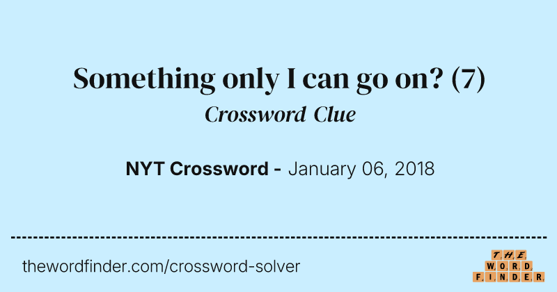 Something only I can go on? crossword clue image