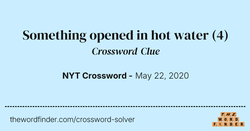 Something opened in hot water crossword clue image