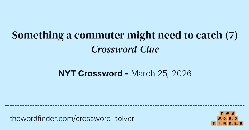 Something a commuter might need to catch crossword clue image