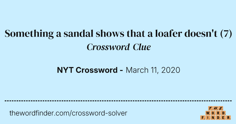 Something a sandal shows that a loafer doesn't crossword clue image