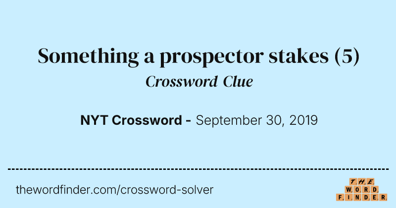 Something a prospector stakes crossword clue image