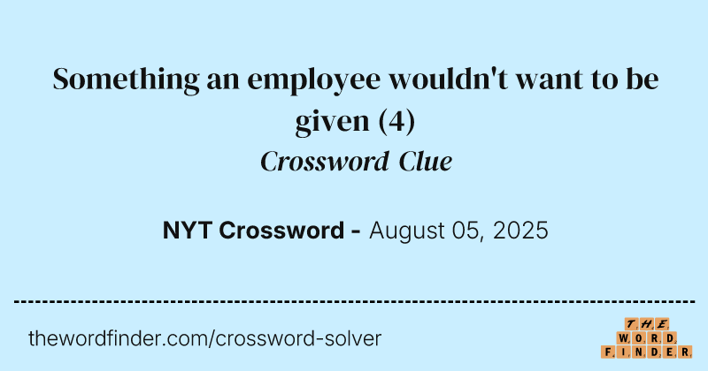 Something an employee wouldn't want to be given crossword clue image