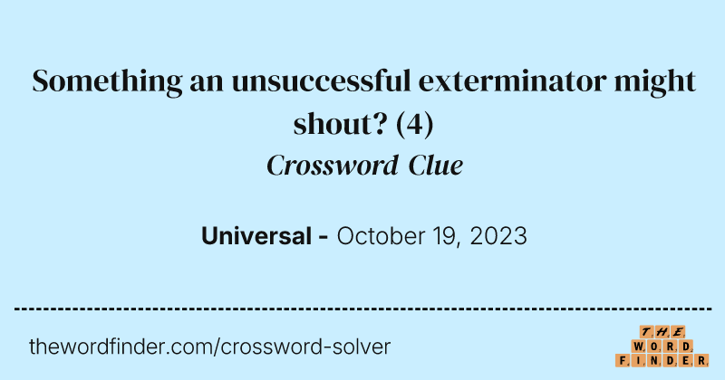 Something an unsuccessful exterminator might shout? crossword clue image