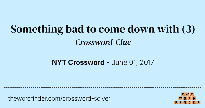 Something bad to come down with crossword clue image