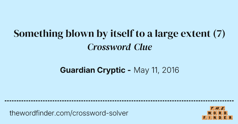 Something blown by itself to a large extent crossword clue image