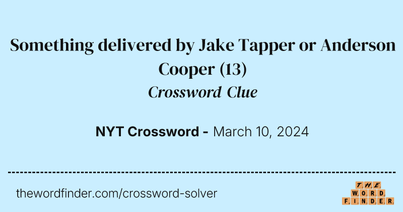 Something delivered by Jake Tapper or Anderson Cooper crossword clue image