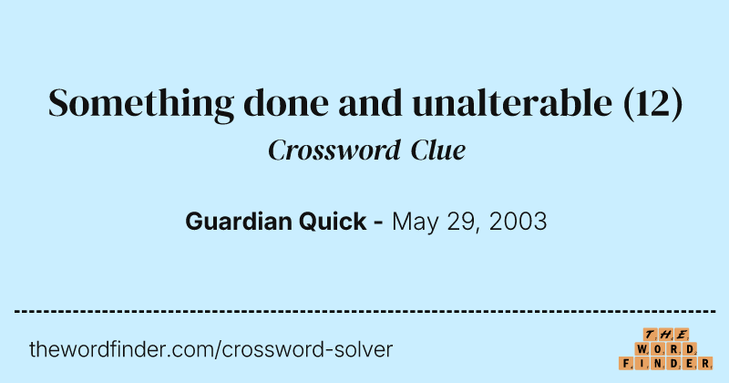 Something done and unalterable crossword clue image