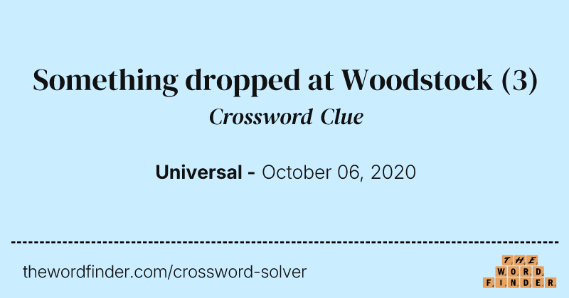 Something dropped at Woodstock crossword clue image