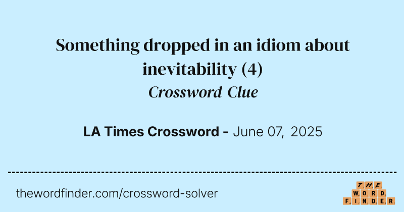 Something dropped in an idiom about inevitability crossword clue image