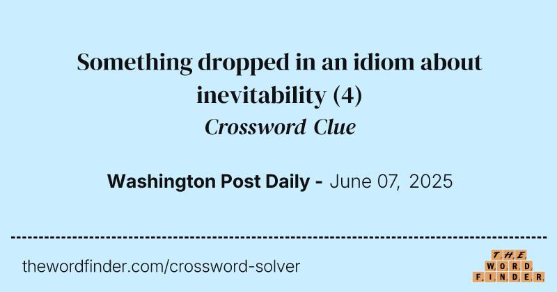 Something dropped in an idiom about inevitability crossword clue image