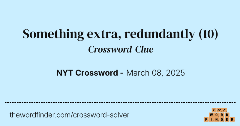 Something extra, redundantly crossword clue image