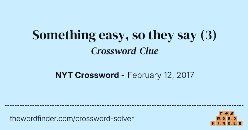 Something easy, so they say crossword clue image