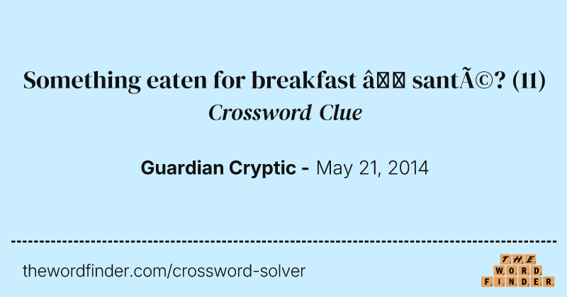 Something eaten for breakfast — santé? crossword clue image