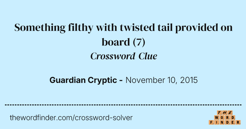 Something filthy with twisted tail provided on board crossword clue image