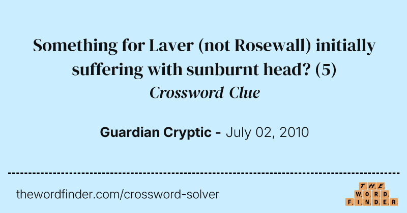 Something for Laver (not Rosewall) initially suffering with sunburnt head? crossword clue image