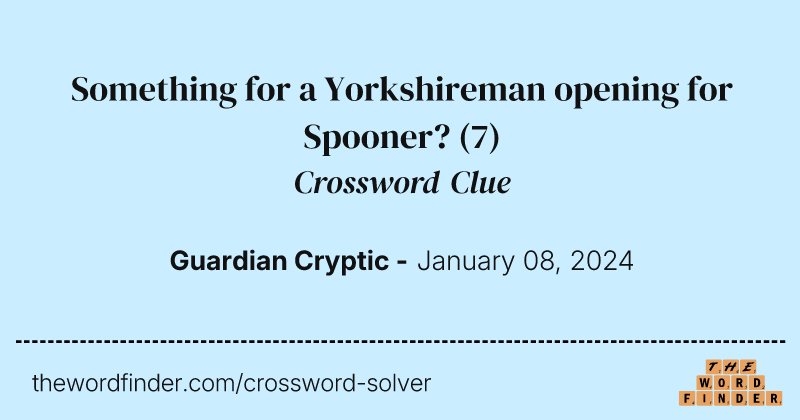 Something for a Yorkshireman opening for Spooner? crossword clue image
