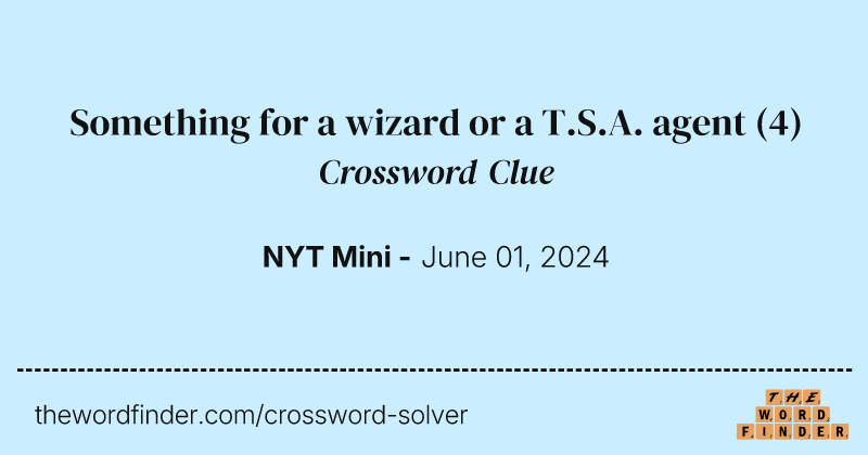 Something for a wizard or a T.S.A. agent crossword clue image