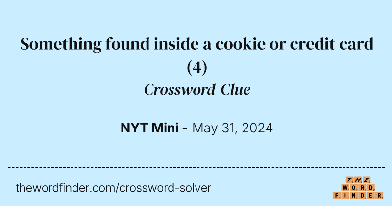 Something found inside a cookie or credit card crossword clue image