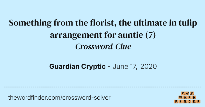 Something from the florist, the ultimate in tulip arrangement for auntie crossword clue image