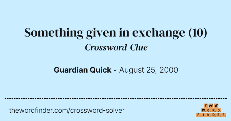 Something given in exchange crossword clue image