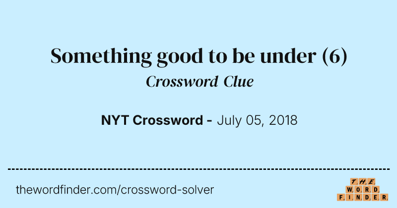 Something good to be under crossword clue image