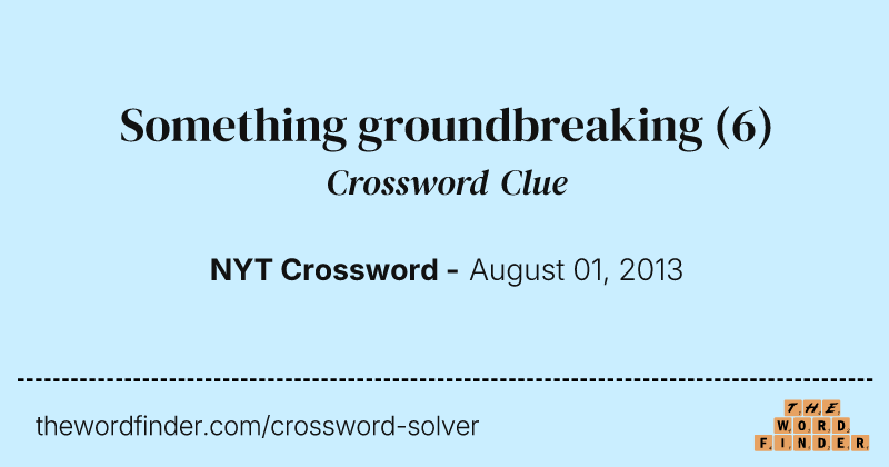 Something groundbreaking crossword clue image