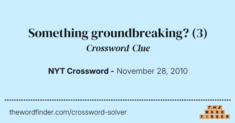 Something groundbreaking? crossword clue image