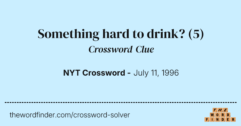 Something hard to drink? crossword clue image