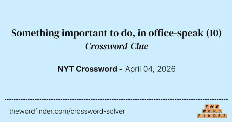 Something important to do, in office-speak crossword clue image