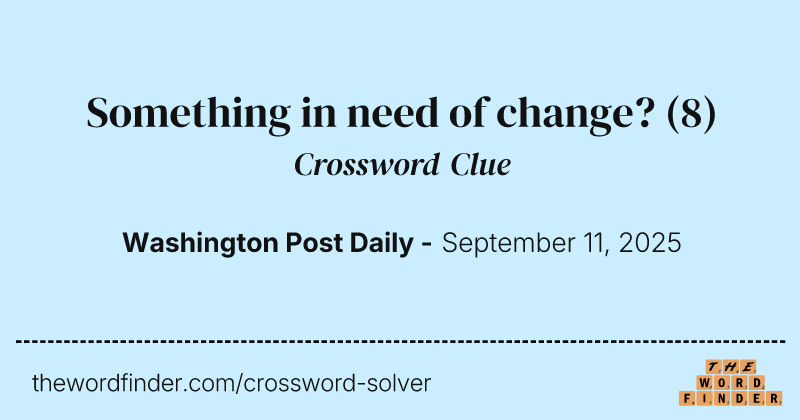 Something in need of change? crossword clue image