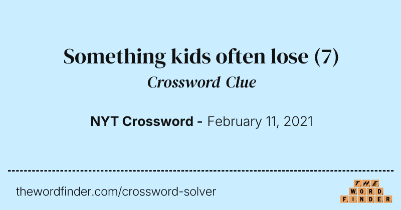 Something kids often lose crossword clue image