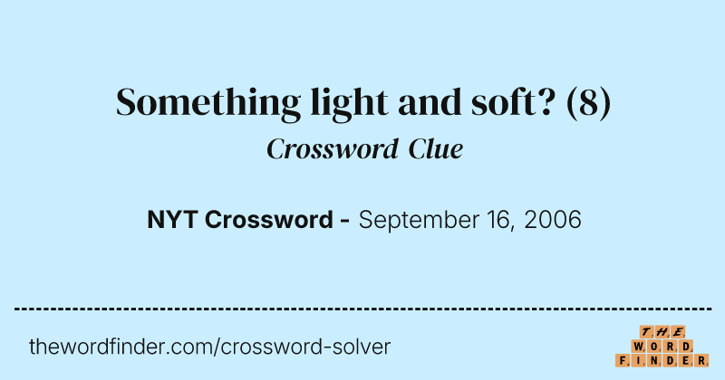 Something light and soft? crossword clue image