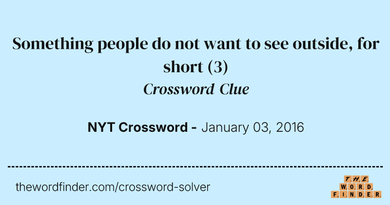 Something people do not want to see outside, for short crossword clue image