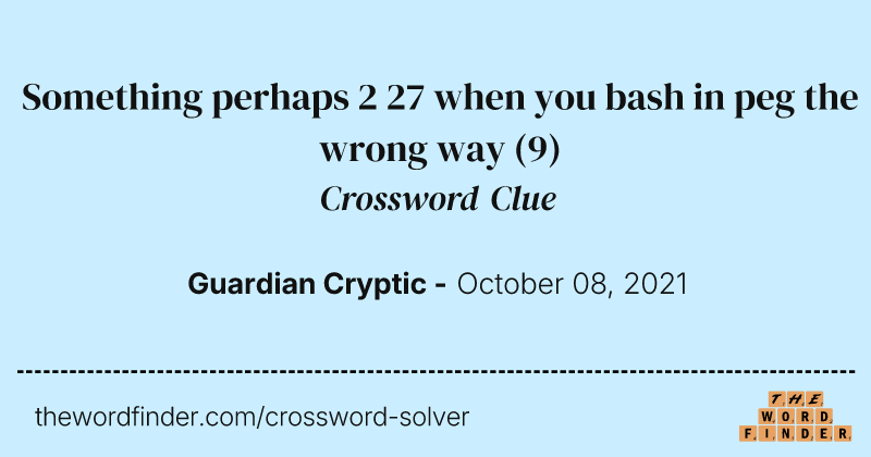 Something perhaps 2 27 when you bash in peg the wrong way crossword clue image
