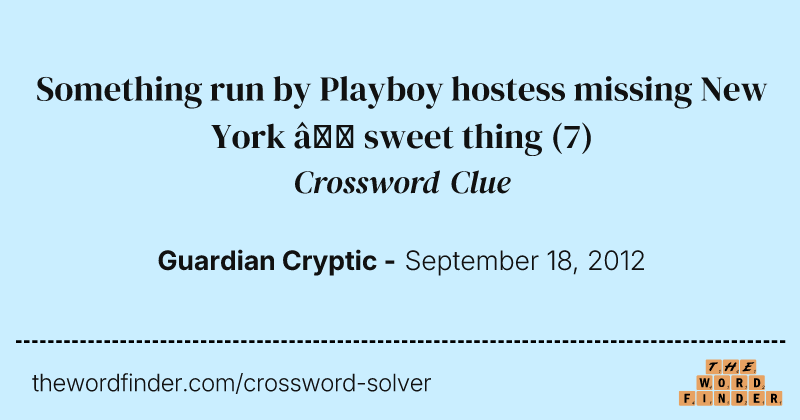 Something run by Playboy hostess missing New York — sweet thing crossword clue image
