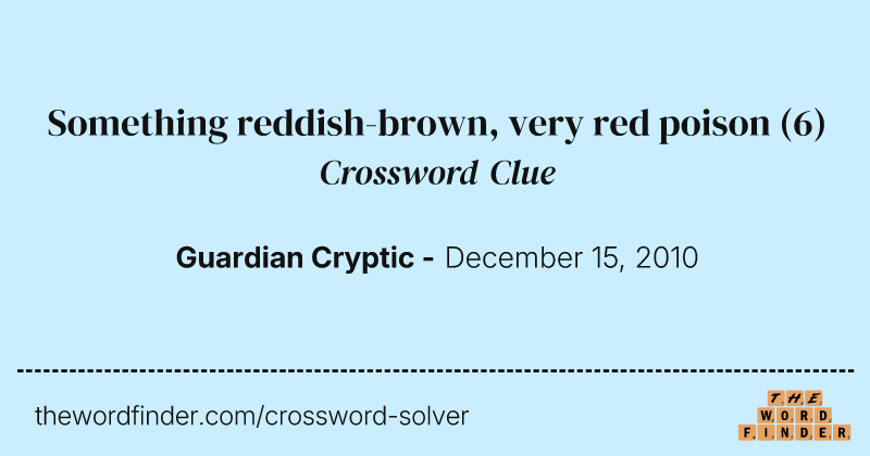 Something reddish-brown, very red poison crossword clue image