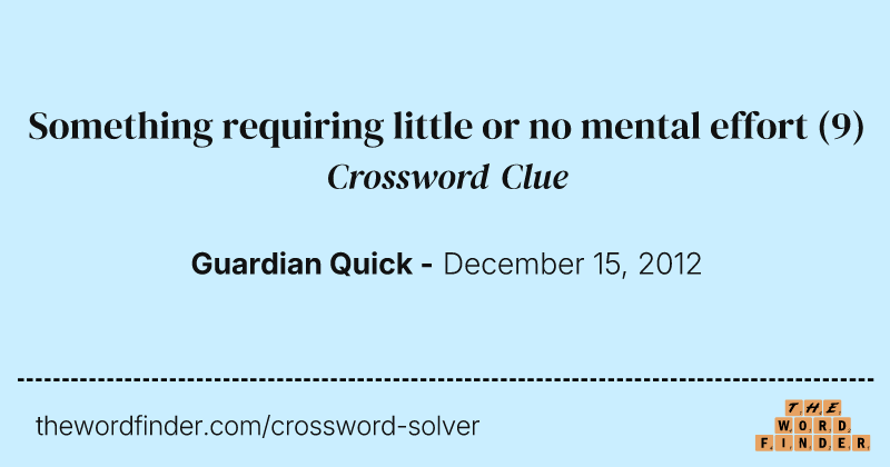 Something requiring little or no mental effort crossword clue image