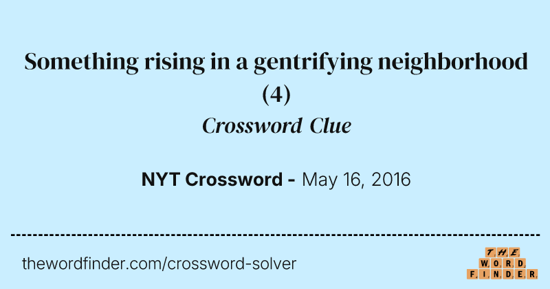 Something rising in a gentrifying neighborhood crossword clue image