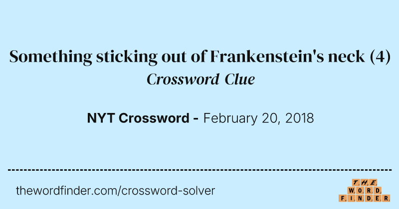Something sticking out of Frankenstein's neck crossword clue image