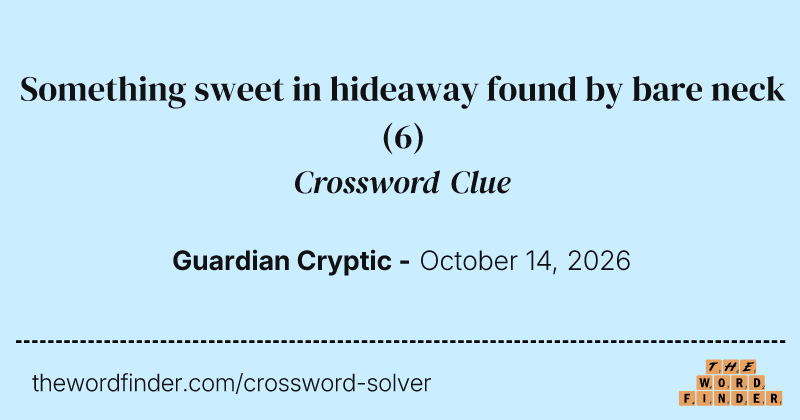 Something sweet in hideaway found by bare neck crossword clue image
