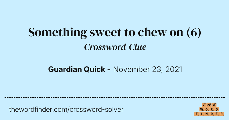 Something sweet to chew on crossword clue image