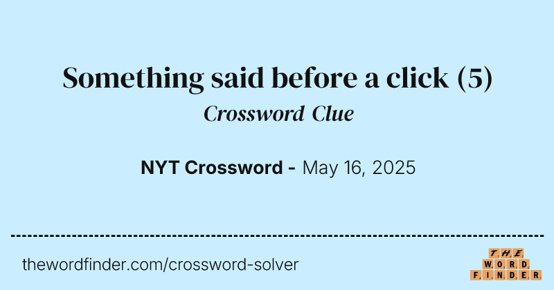Something said before a click crossword clue image