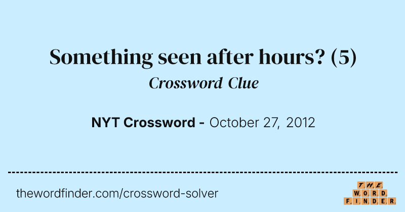 Something seen after hours? crossword clue image