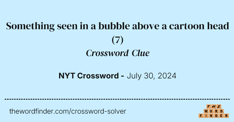 Something seen in a bubble above a cartoon head crossword clue image