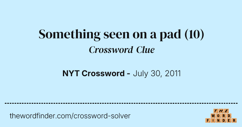 Something seen on a pad crossword clue image