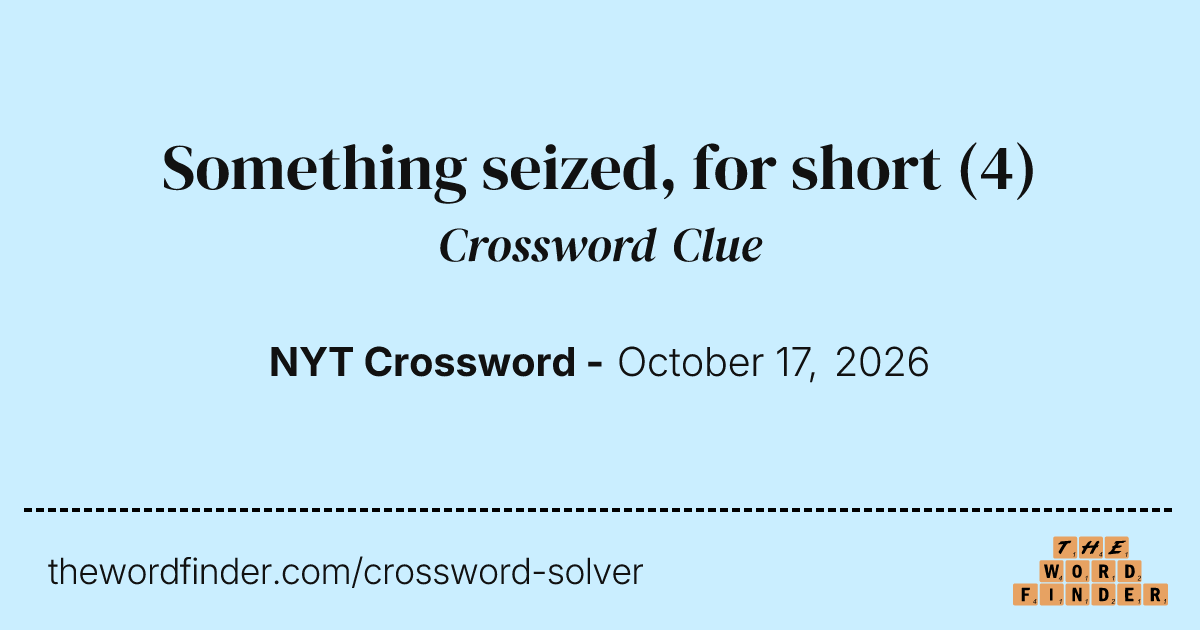 Something seized, for short — Crossword Clue